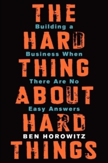 Image for The hard thing about hard things  : building a business when there are no easy answers