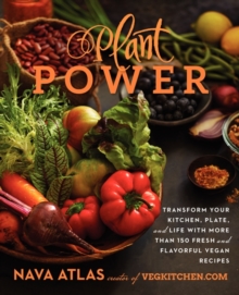 Image for Plant Power : Transform Your Kitchen, Plate, and Life with More Than 150 Fresh and Flavorful Vegan Recipes