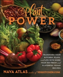 Image for Plant power: transform your kitchen, plate, and life with more than 150 fresh and flavorful vegan recipes