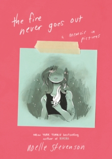 Cover for: The Fire Never Goes Out : A Memoir in Pictures