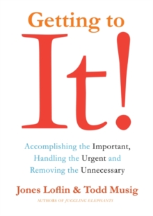 Image for Getting to it: accomplishing the important, handling the urgent, and removing the unnecessary