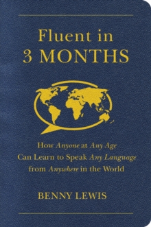 Image for Fluent in 3 months: the radical new way that anyone, at any age, can learn to speak any language from anywhere in the world
