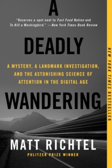 Image for A Deadly Wandering: A Mystery, a Landmark Investigation, and the Astonishing Science of Attention in the Digital Age