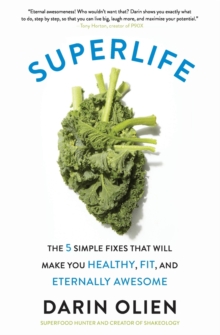 SuperLife: The 5 Simple Fixes That Will Make You Healthy, Fit, and Eternally Awesome