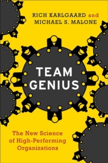 Team Genius: The New Science of High-Performing Organizations