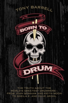 Image for Born to drum  : the truth about the world's greatest drummers