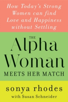 Image for The alpha woman meets her match: how today's strong women can find love and happiness without settling