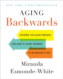 Aging Backwards: Updated and Revised Edition: Reverse the Aging Process and Look 10 Years Younger in 30 Minutes a Day