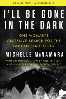 Image for I'll be gone in the dark  : one woman's obsessive search for the golden state killer