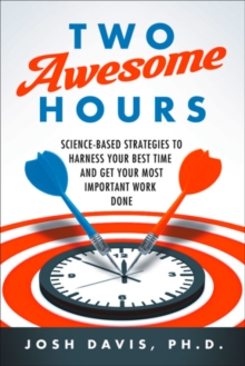 Image for Two Awesome Hours : Science-Based Strategies to Harness Your Best Time and Get Your Most Important Work Done