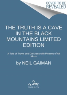 Image for The Truth Is a Cave in the Black Mountains Limited Edition : A Tale of Travel and Darkness with Pictures of All Kinds