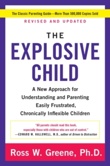 Image for The explosive child: a new approach for understanding and parenting easily frustrated, "chronically inflexible" children