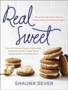 Image for Real sweet  : more than 80 crave-worthy treats made with natural sugars