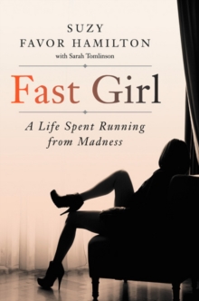 Image for Fast girl  : a life spent running from madness