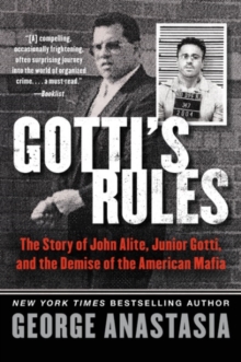 Gotti’s Rules: The Story of John Alite, Junior Gotti, and the Demise of the American Mafia