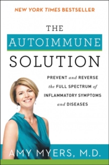 The Autoimmune Solution: Prevent and Reverse the Full Spectrum of Inflammatory Symptoms and Diseases