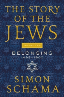 Image for Story of the Jews Volume Two: Belonging: 1492-1900