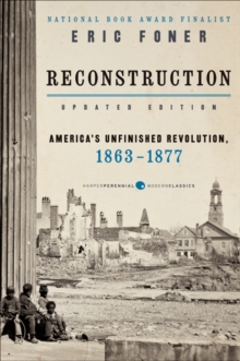 Reconstruction Updated Edition: America’s Unfinished Revolution, 1863-1877