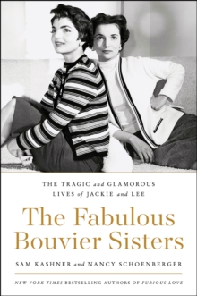 Image for The fabulous Bouvier sisters: the tragic and glamorous lives of Jackie and Lee
