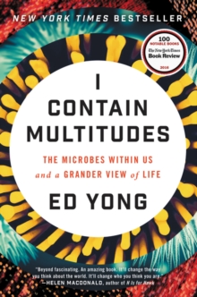 Image for I Contain Multitudes : The Microbes Within Us and a Grander View of Life