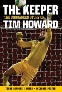 Image for The Keeper: The Unguarded Story of Tim Howard Young Readers' Edition