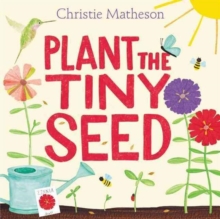 Image for Plant the Tiny Seed : A Springtime Book For Kids