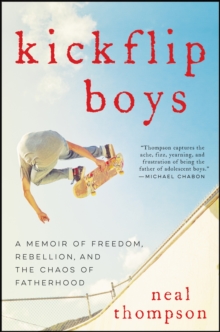 Image for Kickflip boys: a memoir of freedom, rebellion, and the chaos of fatherhood