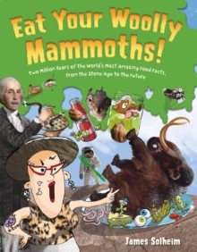 Image for Eat your woolly mammoths!  : two million years of the world's most amazing food facts, from the Stone Age to the future