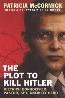 Image for Plot to Kill Hitler: Dietrich Bonhoeffer: Pastor, Spy, Unlikely Hero