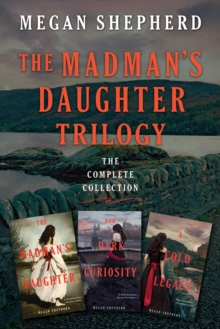 Image for Madman's Daughter Trilogy: The Complete Collection: The Madman's Daughter, Her Dark Curiosity, A Cold Legacy