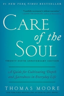 Image for Care of the soul  : a guide for cultivating depth and sacredness in everyday life