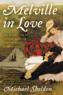 Image for Melville in Love : The Secret Life of Herman Melville and the Muse of Moby-Dick