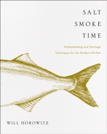 Image for Salt Smoke Time: Homesteading and Heritage Techniques for the Modern Kitchen