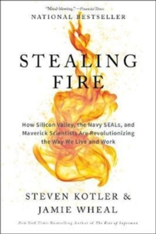 Stealing Fire: How Silicon Valley, the Navy Seals, and Maverick Scientists are Revolutionizing the Way We Live and Work