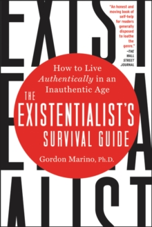 The Existentialist’s Survival Guide: How to Live Authentically in an Inauthentic Age