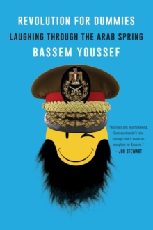 Image for Revolution for dummies  : laughing through the Arab Spring