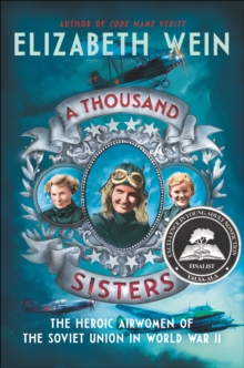 Image for A thousand sisters: the heroic airwomen of the Soviet Union in World War II
