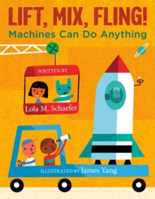 Image for Lift, mix, fling!  : machines can do anything