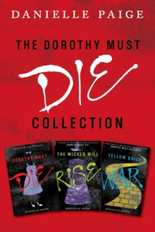 Image for Dorothy Must Die Collection: Books 1-3: Dorothy Must Die, The Wicked Will Rise, Yellow Brick War