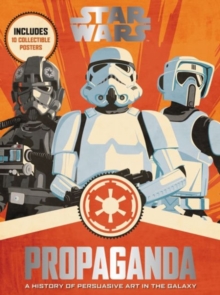 Image for Star Wars propaganda  : a history of persuasive art in the galaxy