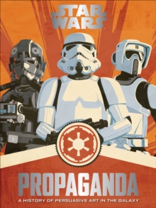 Image for Star Wars propaganda: a history of persuasive art in the galaxy