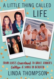 Image for A little thing called life  : from Elvis's Graceland to Bruce Jenner's Caitlyn & songs in between