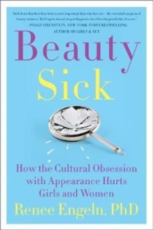 Image for Beauty sick  : how the cultural obsession with appearance hurts girls and women