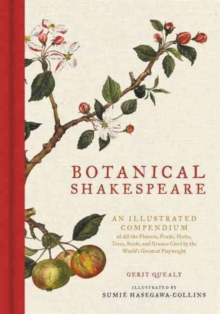 Botanical Shakespeare: An Illustrated Compendium of All the Flowers, Fruits, Herbs, Trees, Seeds, and Grasses Cited by the World’s Greatest Playwright