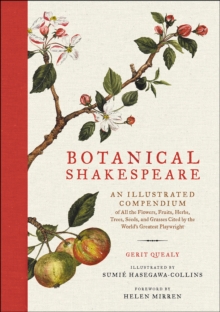 Image for Botanical Shakespeare: an illustrated compendium of all the flowers, fruits, herbs, trees, seeds, and grasses cited by the world's greatest playwright