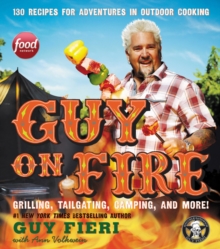 Image for Guy on Fire : 130 Recipes for Adventures in Outdoor Cooking