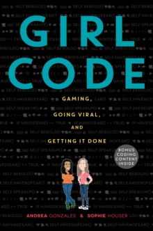 Image for Girl code: gaming, going viral, and getting it done