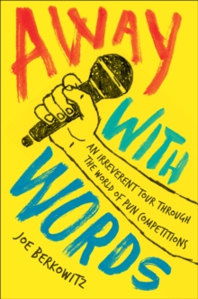 Image for Away with words: an irreverent tour through the world of pun competitions