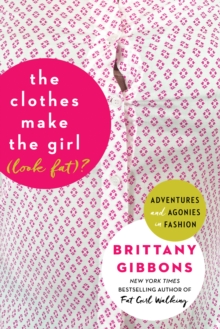 Image for Clothes Make the Girl (Look Fat)?: Adventures and Agonies in Fashion