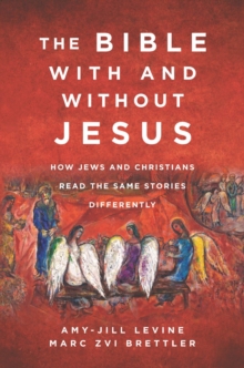 Image for The Bible With and Without Jesus : How Jews and Christians Read the Same Stories Differently